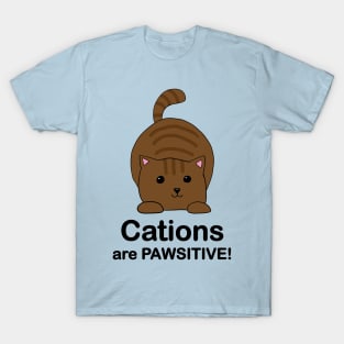 Cations are Pawsitive! Brown Cat T-Shirt